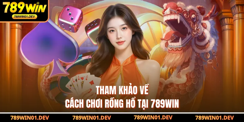 Tham khảo về cách chơi Rồng Hổ tại 789WIN
